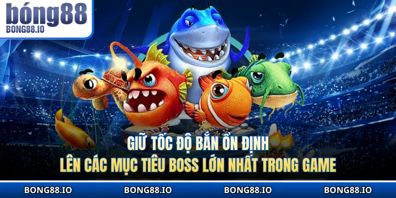 Giữ tốc độ bắn ổn định lên các mục tiêu boss lớn nhất trong game
