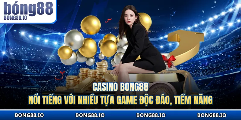 Casino BONG88 nổi tiếng với nhiều tựa game độc đáo