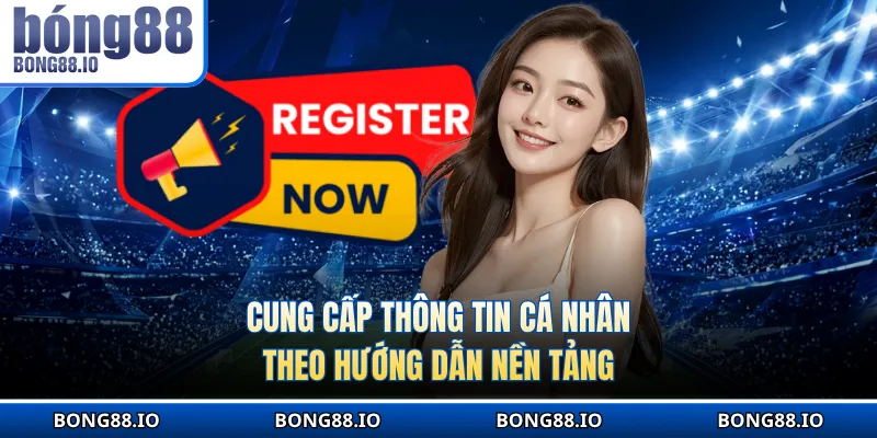 Cung cấp thông tin cá nhân theo hướng dẫn nền tảng