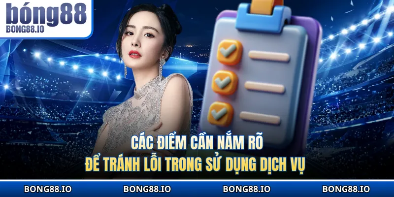 Các điểm cần nắm rõ để tránh lỗi trong sử dụng dịch vụ