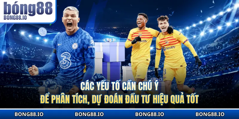 Các yếu tố cần chú ý để phân tích, dự đoán đầu tư hiệu quả tốt