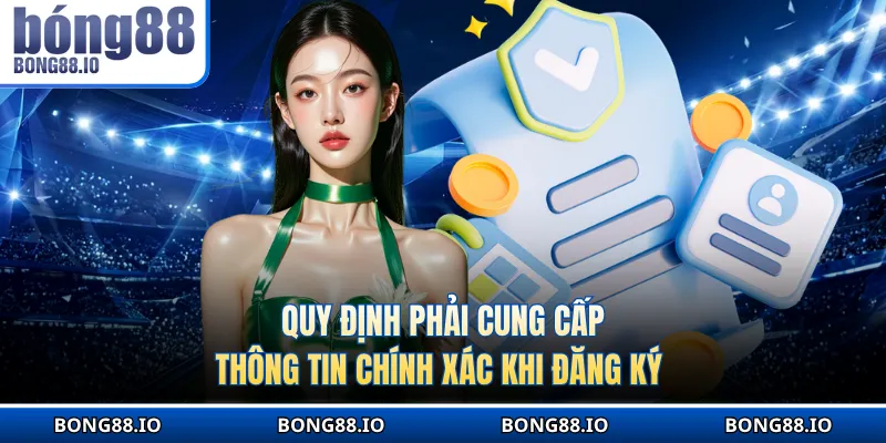 Quy định phải cung cấp thông tin chính xác khi đăng ký 