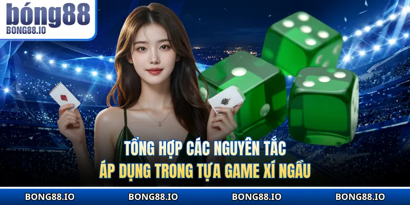Tổng hợp các nguyên tắc áp dụng trong tựa game Xí ngầu