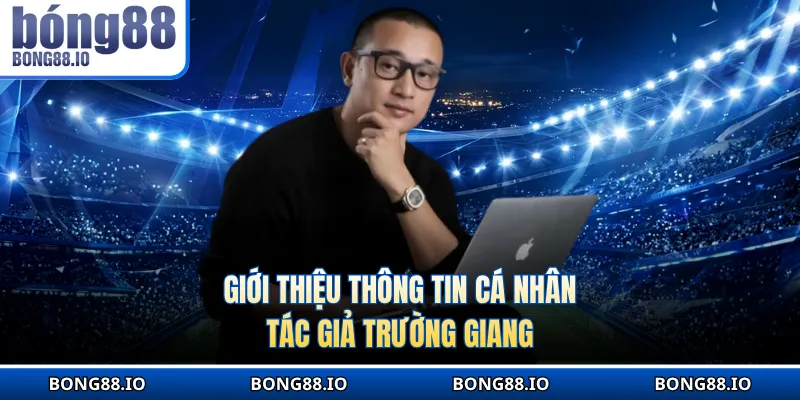 Giới thiệu thông tin cá nhân về CEO Trường Giang